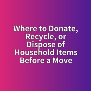 Where to Donate, Recycle, or Dispose of Household Items Before a Move 2 where to donate recycle or dispose of household items before a move 1787885820