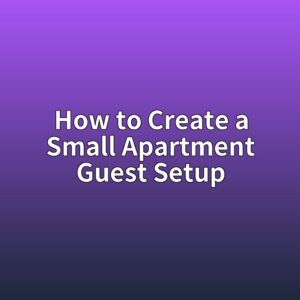 How to Create a Small Apartment Guest Setup Without Buying a Lot of Extra Items 1 how to create a small apartment guest setup 1788678172