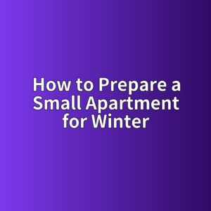 How to Prepare a Small Apartment for Winter Without Overstocking Supplies 4 how to prepare a small apartment for winter 1790042526